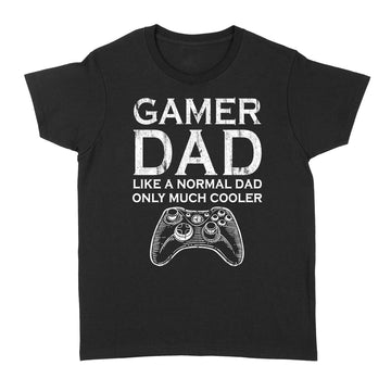 Gamer Dad Just Like A Normal Dad Only Much Cooler Shirt - Standard Women's T-shirt