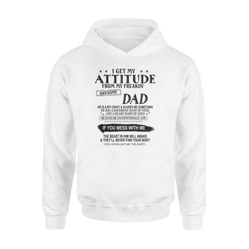 I Get My Attitude From My Freakin’ Awesome Dad He Is A Bit Crazy And Scares Me Sometimes shirt - Standard Hoodie