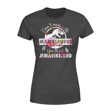 Don't Mess With Mamasaurus Youll Get Jurasskicked Mother's Day Shirt - Premium Women's T-shirt