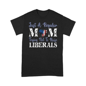 Just a Regular Mom Trying Not To Raise Liberals American Flag Shirt