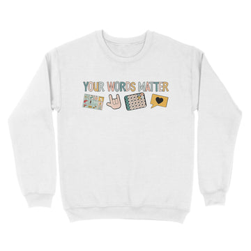 Your Words Matter Speech Therapy Appreciation Shirt - Standard Crew Neck Sweatshirt