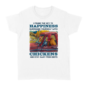 I Found The Key To Happiness Surround Yourself With Chickens And Stay Away From Idiots T-shirt Animals Graphic Shirt, Gift For Animal Lovers - Standard Women's T-shirt