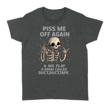 Funny Skeleton Piss Me Off Again And We Play A Game Called Duct Duct Tape T-shirt - Standard Women's T-shirt