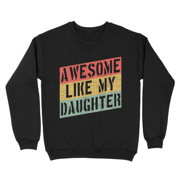 Awesome Like My Daughter Funny Father's Day Gift Dad Joke T-Shirt - Standard Crew Neck Sweatshirt