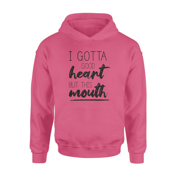 I Gotta Good Heart But This Mouth T-Shirt - Standard Hoodie