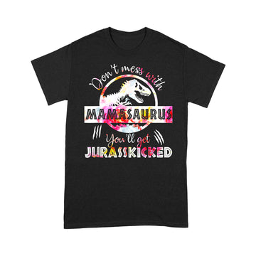 Don't Mess With Mamasaurus Youll Get Jurasskicked Mother's Day Shirt - Standard T-shirt
