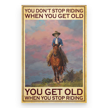 You Don’t Stop Riding When You Get Old Horse Riding Poster - Standard Poster