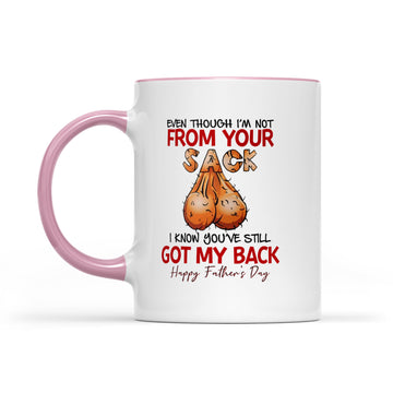 Even Though I'm Not From Your Sack I Know You've Still Got My Back Happy Father's Day Mug, Gift For Dad Mug - Accent Mug