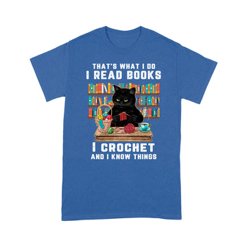 Black Cat Crochet That’s What I Do I Read Books And I Know Things Shirt - Standard T-shirt