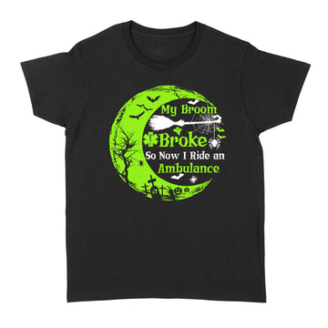 My Broom Broke So Now I Rider An Ambulance Halloween Funny Shirt - Standard Women's T-shirt