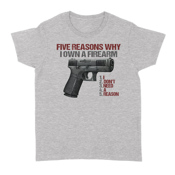 Five reasons why i own a firearm I Don't Need A Reason Graphic Tee Shirt - Standard Women's T-shirt