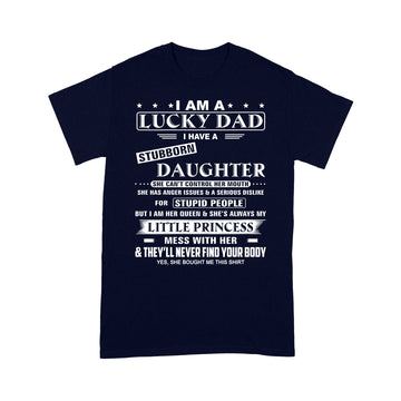 I Am A Lucky Dad I Have Stubborn Daughter Funny Father's Day Shirt - Standard T-shirt
