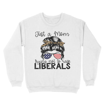 Just A Regular Mom Trying Not To Raise Liberals Us Flag T-Shirt - Standard Crew Neck Sweatshirt