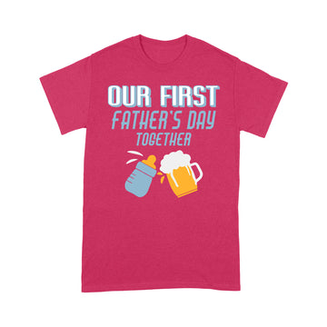 Our First Father's Day Together Funny Gift For New Dad First Time Dad T-Shirt - Standard T-Shirt