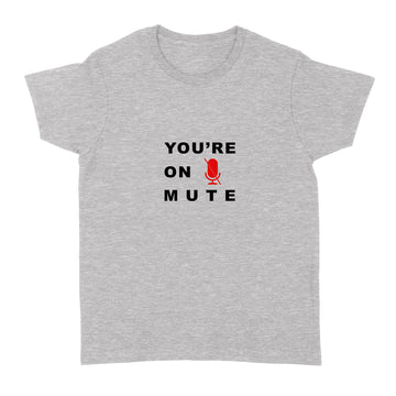 You Are On Mute Funny Quote Shirt - Standard Women's T-shirt