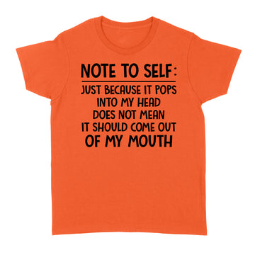 Note To Self Just Because It Pops Into My Head Does Not Mean It Should Come Out Of My Mouth Shirt - Standard Women's T-shirt