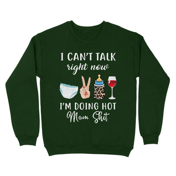 I Can't Talk Right Now I'm Doing Hot Mom Shit Funny Mother's Day Shirt - Standard Crew Neck Sweatshirt