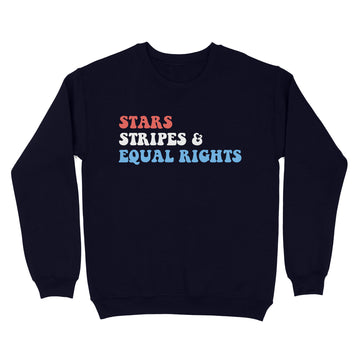 Stars Stripes And Equal Rights 4th Of July Women's Rights T-Shirt - Standard Crew Neck Sweatshirt