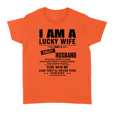 I am a lucky wife I have crazy husband he is also a grumpy old man he has anger issues and a serious dislike shirt - Standard Women's T-shirt