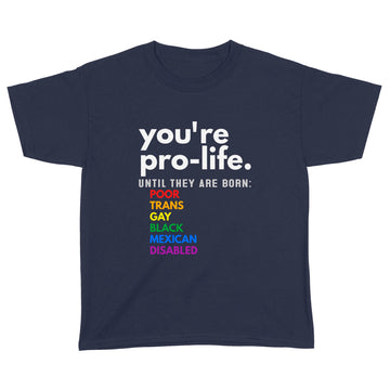 You're Prolife Until They Are Born Poor Trans Gay Lgbt Shirt - Standard Youth T-shirt