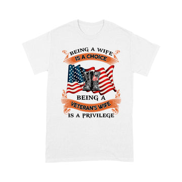 Being A Wife is A Choice Being A Veteran's Wife is A Privilege Shirt - Standard T-Shirt