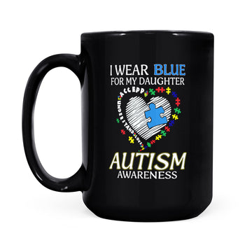 I Wear Blue For My Daughter Autism Awareness Accept Understand Love Mug - Black Mug