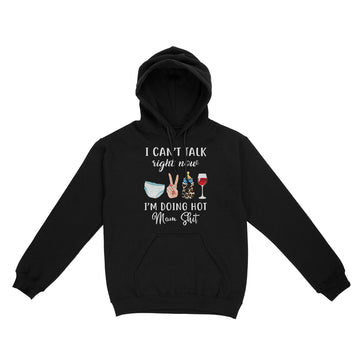 I Can't Talk Right Now I'm Doing Hot Mom Shit Funny Mother's Day Shirt - Standard Hoodie
