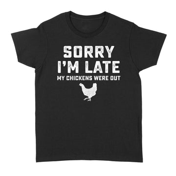 Sorry I'm Late My Chickens Were Out Funny Shirt - Standard Women's T-shirt