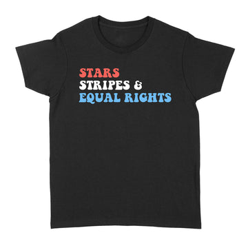 Stars Stripes And Equal Rights 4th Of July Women's Rights T-Shirt - Standard Women's T-shirt