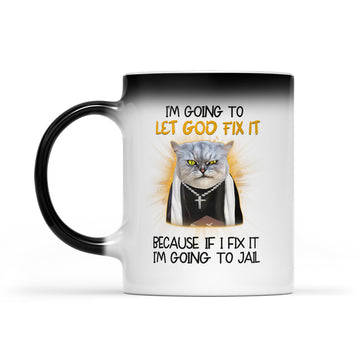 Cat Jesus I'm Going To Let God Fix It Because If I Fix It I'm Going To Jail Funny Gift Mug