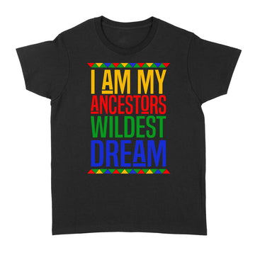 I Am My Ancestors Wildest Dream Black History Month T shirt - Standard Women's T-shirt