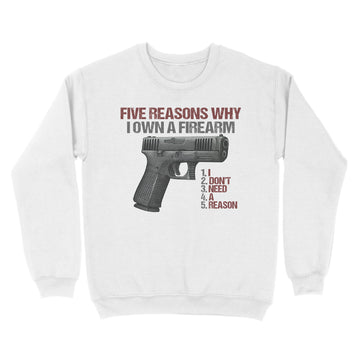 Five reasons why i own a firearm I Don't Need A Reason Graphic Tee Shirt - Standard Crew Neck Sweatshirt