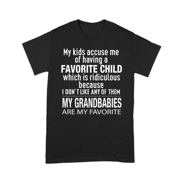 My Kids Accuse Me Of Having A Favorite Child Which Is Ridiculous Because I Don’t Like Any Of Them Shirt - Standard T-shirt
