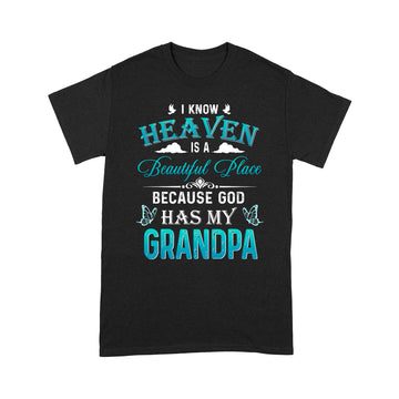 I Know Heaven Is A Beautiful Place Because God Has My Grandpa Shirt - Standard T-Shirt