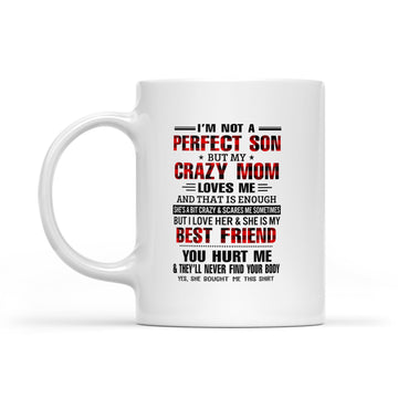 I'm Not A Perfect Son But my Crazy Mom Loves Me And That Is Enough Mother's Day Mug - White Mug
