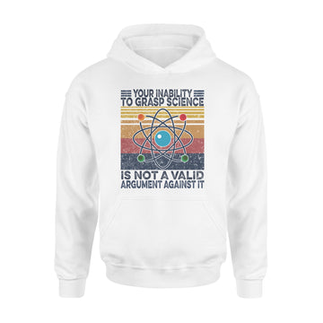 Your Inability To Grasp Science is Not A Valid Argument Against It Vintage Shirt - Standard Hoodie