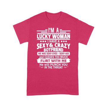 I'm A Lucky Woman I Have A Sexy and Crazy Boyfriend He Has Sexy Eyes Sexy Ass Shirt - Standard T-shirt