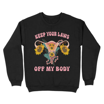 Keep Your Laws Off My Body Pro-Choice Feminist T-Shirt - Standard Crew Neck Sweatshirt