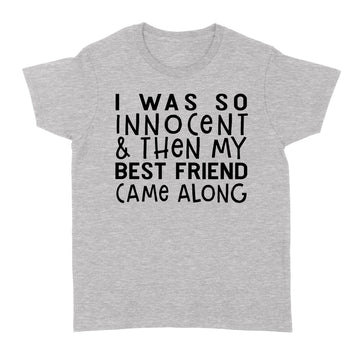 I Was So Innocent And Then My Best Friend Came Along Graphic Tees Shirt - Standard Women's T-shirt