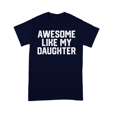 Awesome Like My Daughter Funny Father's Day Gift Dad Joke T-Shirt For Men's - Standard T-Shirt