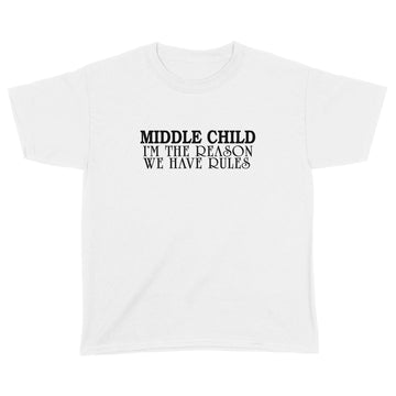 Middle Child I'm The Reason We Have Rules Funny Quote T-Shirt - Standard Youth T-shirt