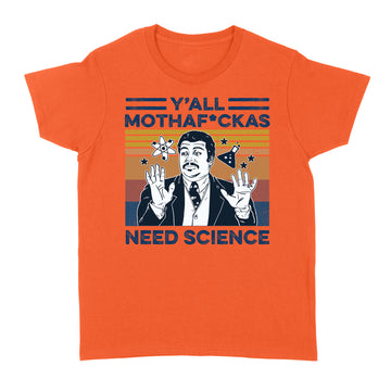 Neil Degrasse Tyson Y’all Mothafuckas Need Science Vintage Shirt - Standard Women's T-shirt