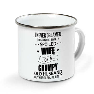 I Never Dreamed I’d Grow Up To Be A Spoiled Wife Of A Grumpy Old Husband But Here I Am Killin’ It camp Mug - Campfire Mug