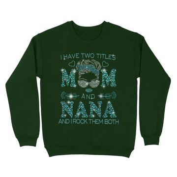 I Hate Two Titles Mom And Nana And I Rock Them Both Funny Shirt Mother's Day Gifts - Standard Crew Neck Sweatshirt