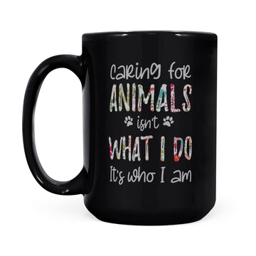 Caring For Animals Isn't What I Do It's Who I Am Floral Animal Lover Mug - Black Mug