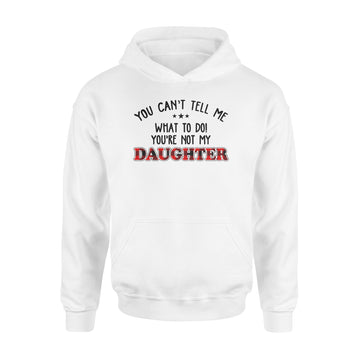 You Can't Tell Me what To Do You're Not My Daughter T-Shirt, Father's Day Gift, Gift For Father, Red Plaid Family Shirt - Standard Hoodie