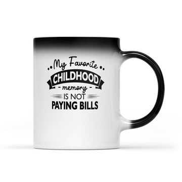 My Favorite Childhood Memory Is Not Paying Bills Funny Quote Mug