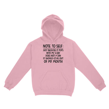 Note To Self Just Because It Pops Into My Head Does Not Mean It Should Come Out Of My Mouth Shirt - Standard Hoodie