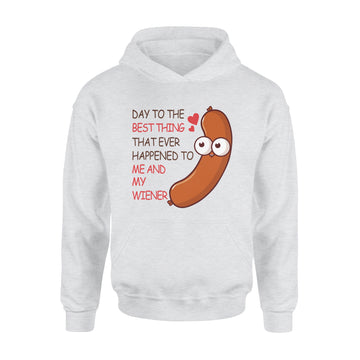Happy Valentine’s Day To The Best Thing That Ever Happened To Me And My Wiener Funny Valentine - Standard Hoodie