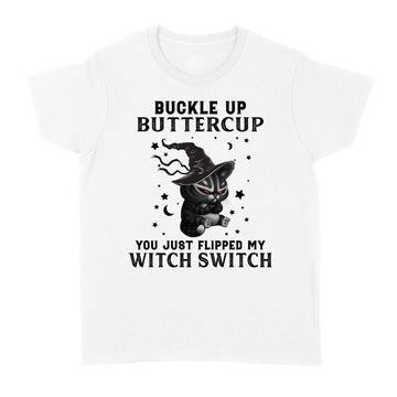 Black Cat Witch Buckle Up Buttercup You Just Flipped My Witch Switch Halloween Shirt - Standard Women's T-shirt